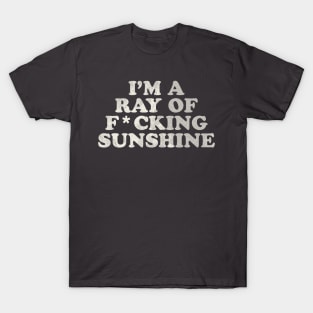 I'm a Ray of F*cking Sunshine T-Shirt